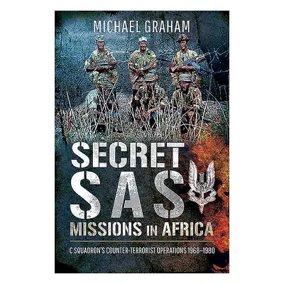 "Secret SAS Missions in Africa: C Squadron's Counter-Terrorist Operations 1968-1980" - "" ("Grah