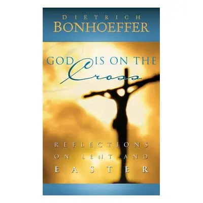 "God Is on the Cross" - "" ("Bonhoeffer Dietrich")(Paperback)