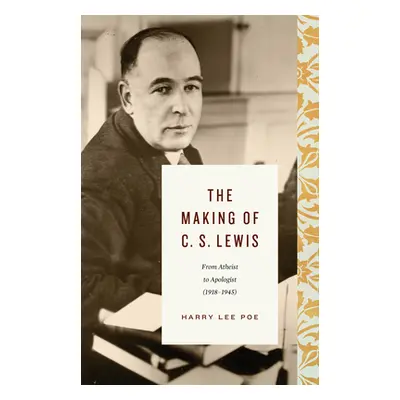 "The Making of C. S. Lewis (1918-1945): From Atheist to Apologist" - "" ("Poe Harry Lee")(Pevná 