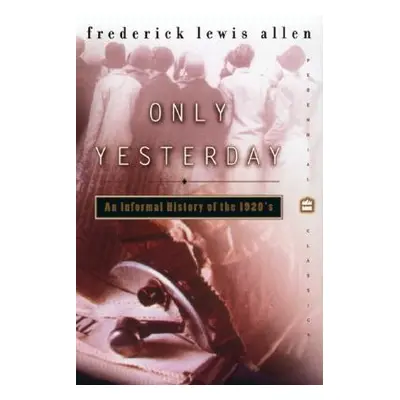 "Only Yesterday: An Informal History of the 1920s" - "" ("Allen Frederick L.")(Paperback)