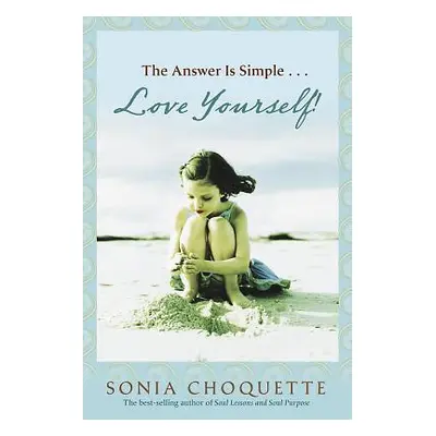 "The Answer Is Simple: Love Yourself, Live Your Spirit!" - "" ("Choquette Sonia")(Paperback)