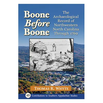 "Boone Before Boone: The Archaeological Record of Northwestern North Carolina Through 1769" - ""