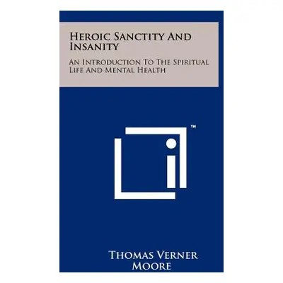 "Heroic Sanctity And Insanity: An Introduction To The Spiritual Life And Mental Health" - "" ("M