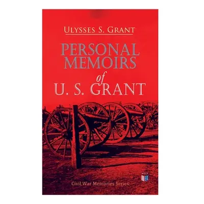 "Personal Memoirs of U. S. Grant: Civil War Memories Series" - "" ("Grant Ulysses S.")(Paperback