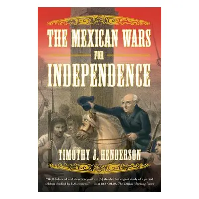 "The Mexican Wars for Independence" - "" ("Henderson Timothy J.")(Paperback)