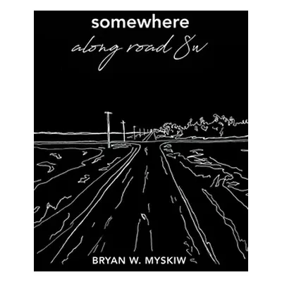 "Somewhere Along Road 8w" - "" ("Bryan W Myskiw")(Paperback)