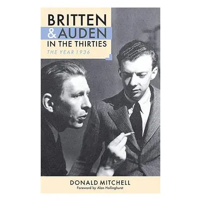 "Britten and Auden in the Thirties: The Year 1936" - "" ("Hollinghurst Alan")(Paperback)