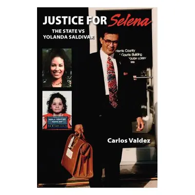 "Justice for Selena -The State Versus Yolanda Saldivar" - "" ("Valdez Carlos")(Paperback)