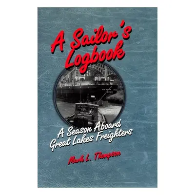 "A Sailor's Logbook: A Season Aboard Great Lakes Freighters" - "" ("Thompson Mark L.")(Paperback