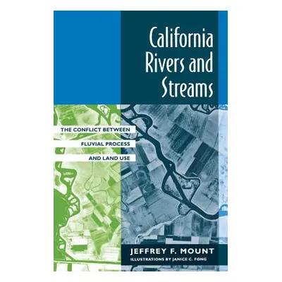 "California Rivers and Streams: The Conflict Between Fluvial Process and Land Use" - "" ("Mount 