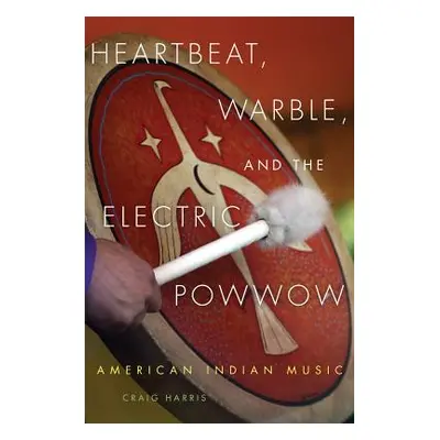 "Heartbeat, Warble, and the Electric Powwow: American Indian Music" - "" ("Harris Craig")(Paperb