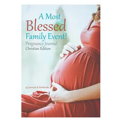 "A Most Blessed Family Event! Pregnancy Journal Christian Edition" - "" ("@journals Notebooks")(