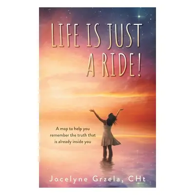 "Life is Just a Ride!: A map to help you remember the truth that is already inside you" - "" ("G