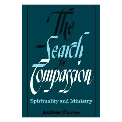 "The Search for Compassion: Spirituality and Ministry" - "" ("Purves Andrew")(Paperback)