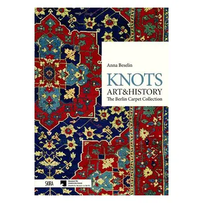 "Knots: Art & History: The Berlin Carpet Collection" - "" ("Baselin Anna")(Pevná vazba)