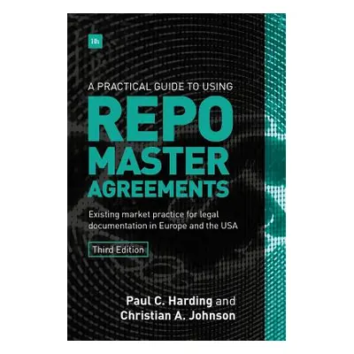 "A Practical Guide to Using Repo Master Agreements: Existing Market Practice for Legal Documenta