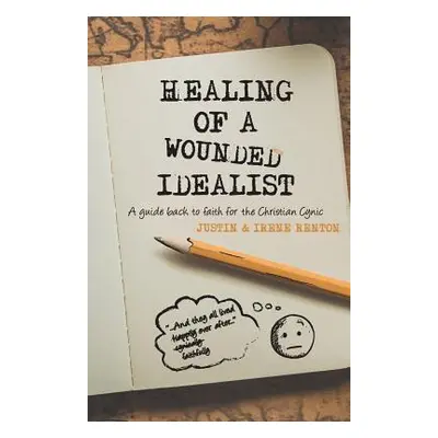 "Healing of a Wounded Idealist: A Guide Back to Faith for the Christian Cynic" - "" ("Renton Jus