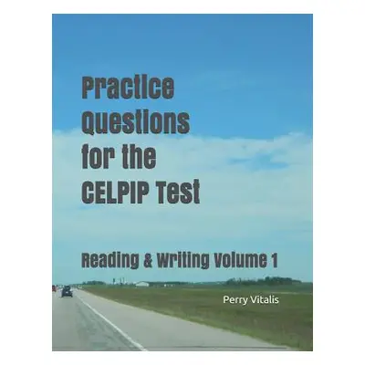 "Practice Questions for the CELPIP Test: Reading & Writing Volume 1" - "" ("Vitalis Perry")(Pape