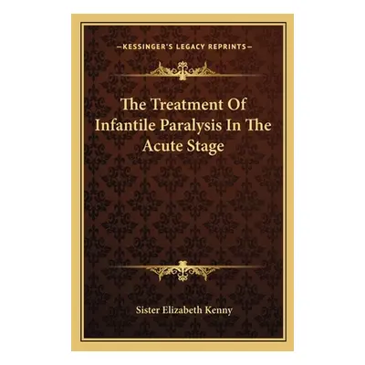 "The Treatment of Infantile Paralysis in the Acute Stage" - "" ("Kenny Sister Elizabeth")(Paperb