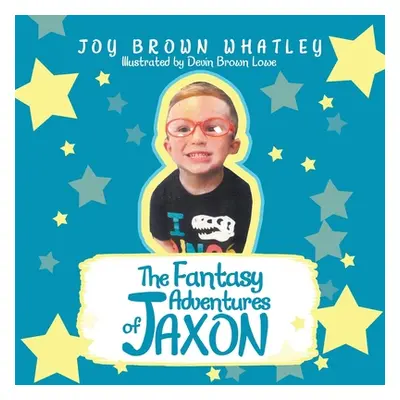 "The Fantasy Adventures of Jaxon" - "" ("Whatley Joy Brown")(Paperback)