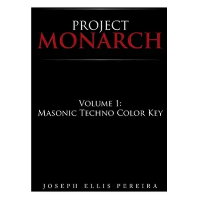 "Project Monarch: Volume 1: Masonic Techno Color Key" - "" ("Pereira Joseph Ellis")(Paperback)