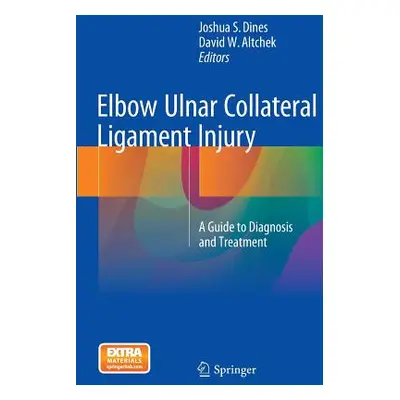 "Elbow Ulnar Collateral Ligament Injury: A Guide to Diagnosis and Treatment" - "" ("Dines Joshua