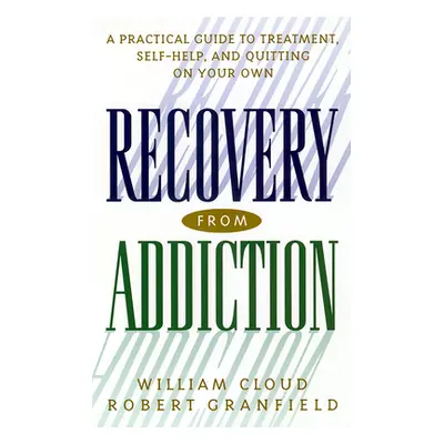 "Recovery from Addiction: A Practical Guide to Treatment, Self-Help, and Quitting on Your Own" -