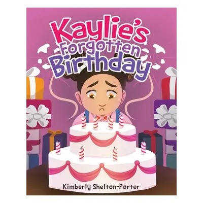 "Kaylie's Forgotten Birthday" - "" ("Shelton-Porter Kimberly")(Paperback)