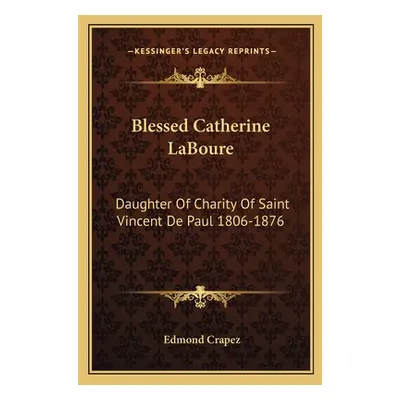 "Blessed Catherine Laboure: Daughter of Charity of Saint Vincent de Paul 1806-1876" - "" ("Crape