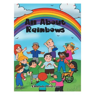 "All about Rainbows" - "" ("Hickerson A'Rhonda")(Pevná vazba)