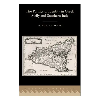 "The Politics of Identity in Greek Sicily and Southern Italy" - "" ("Thatcher Mark")(Pevná vazba