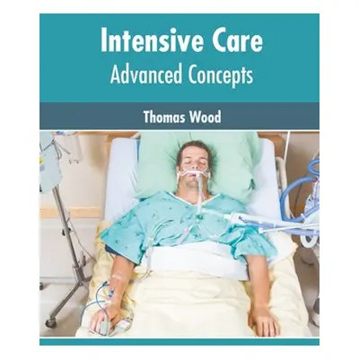 "Intensive Care: Advanced Concepts" - "" ("Wood Thomas")(Pevná vazba)