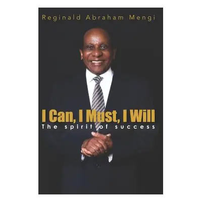 "I Can, I Must, I Will: The Spirit of Success" - "" ("Mengi Reginald Abraham")(Paperback)