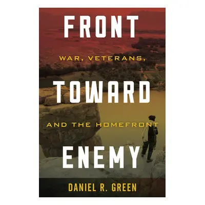 "Front Toward Enemy: War, Veterans, and the Homefront" - "" ("Green Daniel R.")(Pevná vazba)