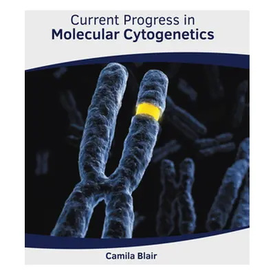 "Current Progress in Molecular Cytogenetics" - "" ("Blair Camila")(Pevná vazba)