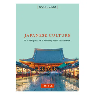 "Japanese Culture: The Religious and Philosophical Foundations" - "" ("Davies Roger J.")(Paperba