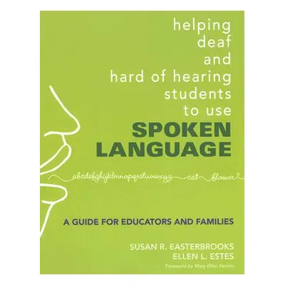 "Helping Deaf and Hard of Hearing Students to Use Spoken Language: A Guide for Educators and Fam