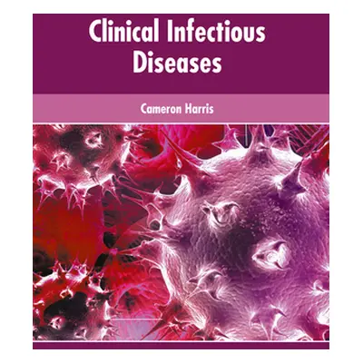 "Clinical Infectious Diseases" - "" ("Harris Cameron")(Pevná vazba)