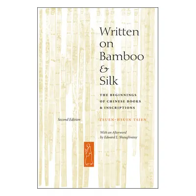 "Written on Bamboo and Silk: The Beginnings of Chinese Books and Inscriptions, Second Edition" -