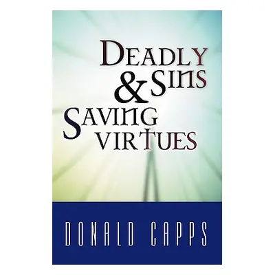 "Deadly Sins and Saving Virtues" - "" ("Capps Donald")(Paperback)