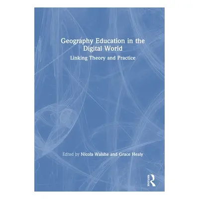 "Geography Education in the Digital World: Linking Theory and Practice" - "" ("Walshe Nicola")(P