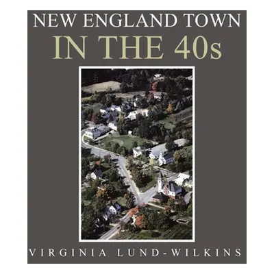 "New England Town in the 40S" - "" ("Lund-Wilkins Virginia")(Paperback)