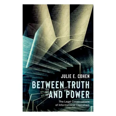 "Between Truth and Power: The Legal Constructions of Informational Capitalism" - "" ("Cohen Juli