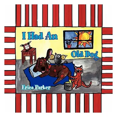 "I Had An Old Dog" - "" ("Parker Erica")(Paperback)