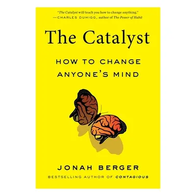 "The Catalyst: How to Change Anyone's Mind" - "" ("Berger Jonah")(Paperback)