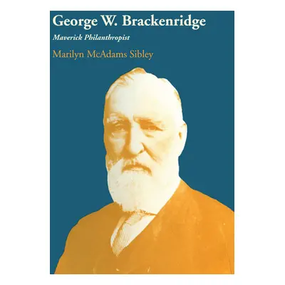 "George W. Brackenridge: Maverick Philanthropist" - "" ("Sibley Marilyn McAdams")(Paperback)