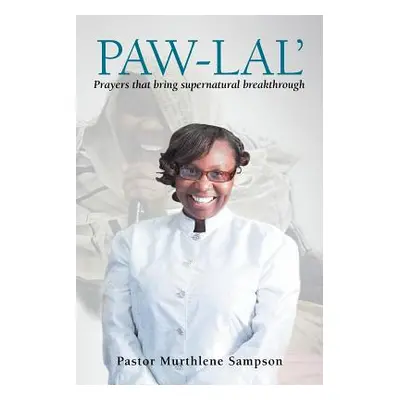 "Paw-Lal': Prayers That Bring Supernatural Breakthrough." - "" ("Sampson Pastor Murthlene")(Pape