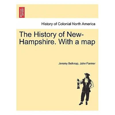 "The History of New-Hampshire. with a Map Vol. I." - "" ("Belknap Jeremy")(Paperback)