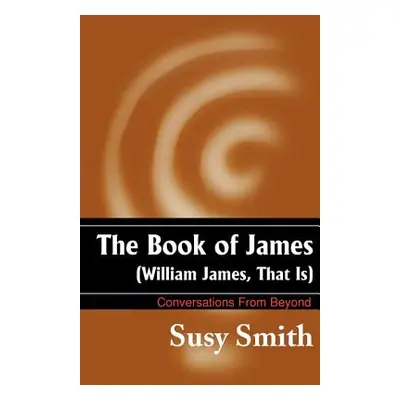 "The Book of James: William James, That is" - "" ("Smith Susy")(Paperback)