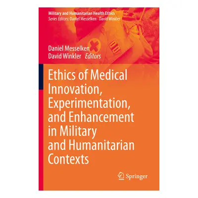 "Ethics of Medical Innovation, Experimentation, and Enhancement in Military and Humanitarian Con